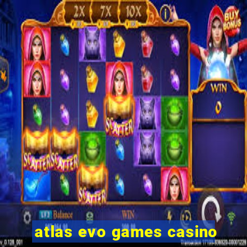 atlas evo games casino